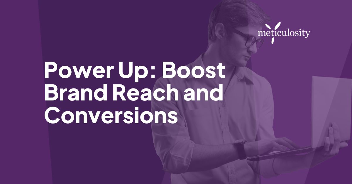 Power up: boost brand reach and conversions