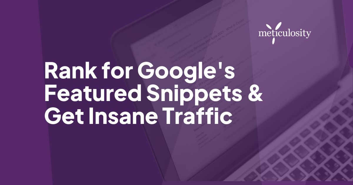 Rank for Google's Featured Snippets & Get Insane Traffic