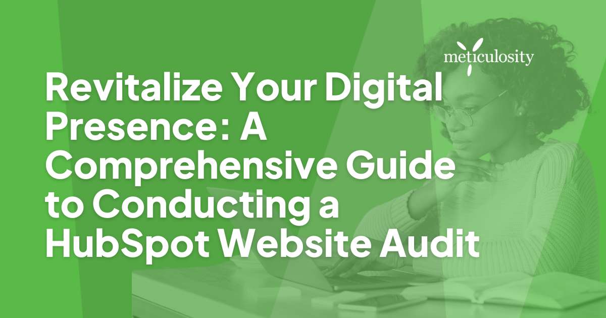 Revitalize Your Digital Presence: A Comprehensive Guide to Conducting a HubSpot Website Audit