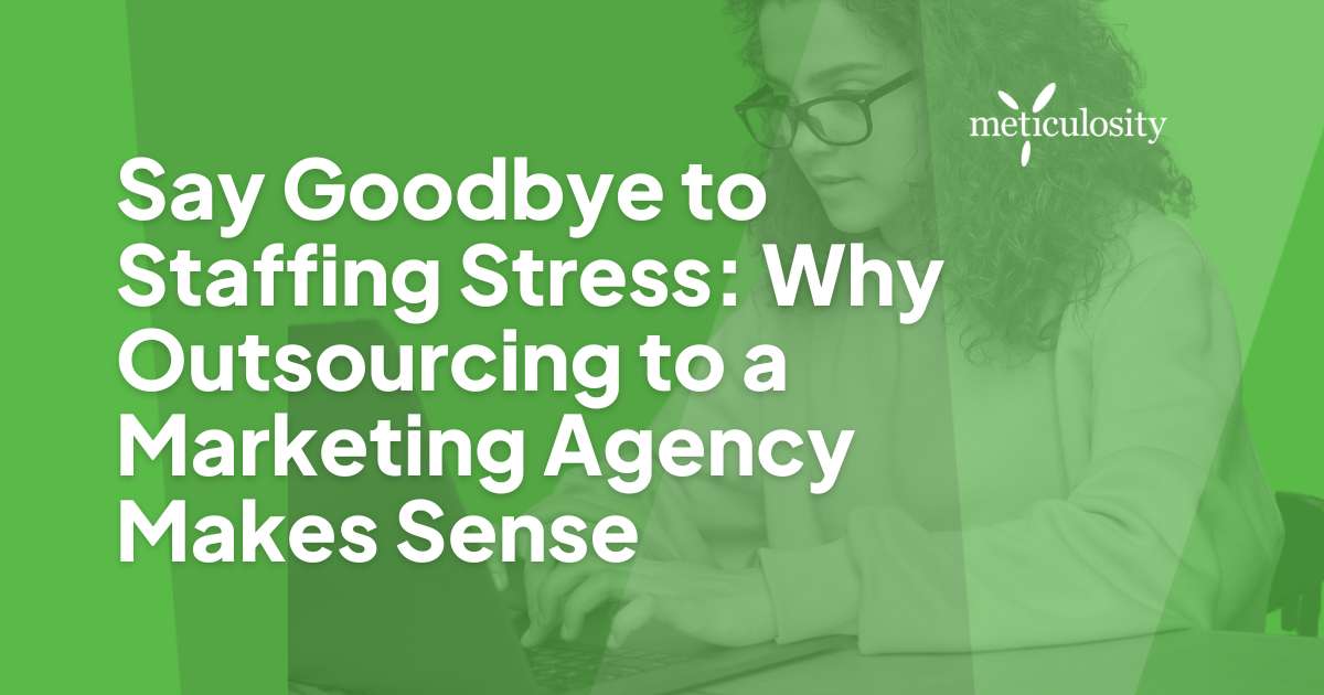 Say Goodbye to Staffing Stress: Why Outsourcing to a Marketing Agency Makes Sense