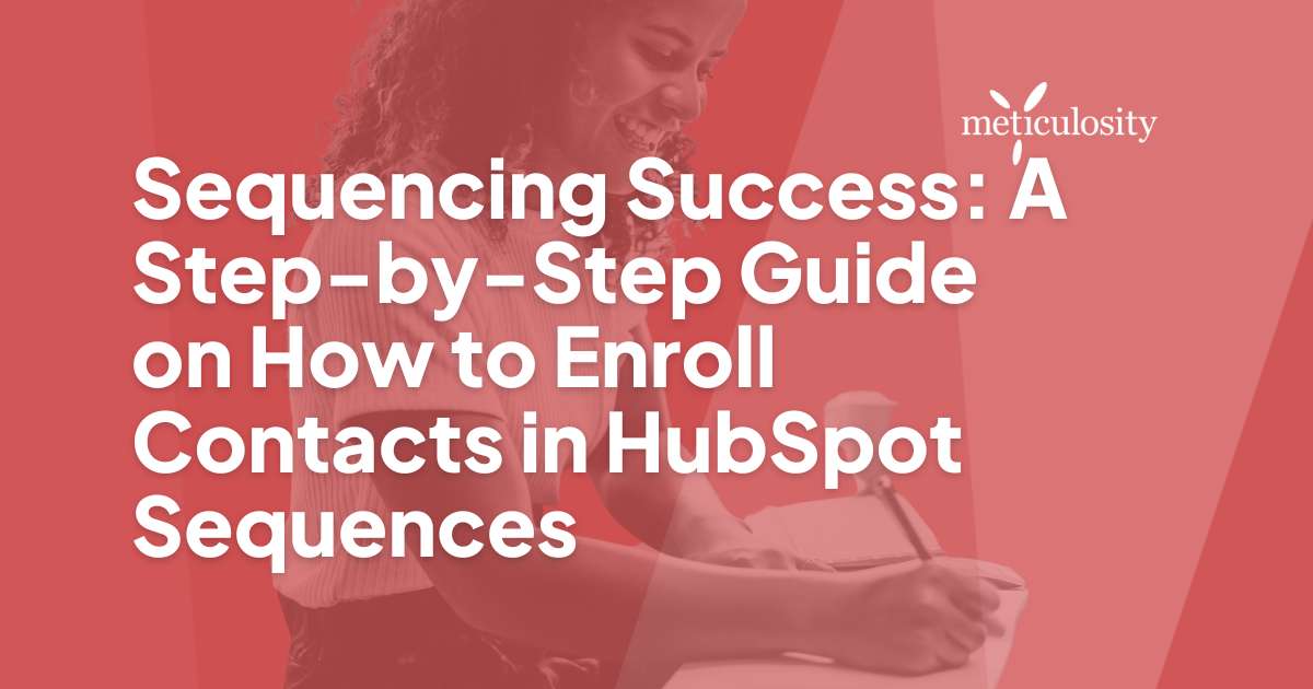 Sequencing Success: A Step-by-Step Guide on How to Enroll Contacts in HubSpot Sequences
