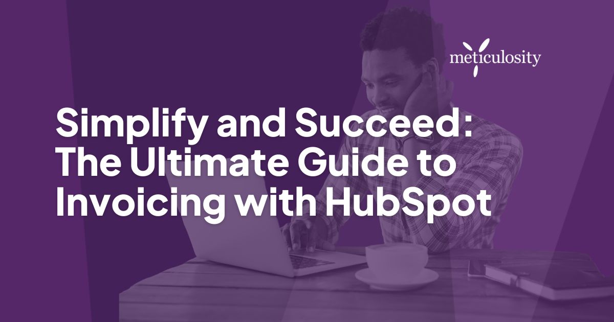 Simplify and Succeed: The Ultimate Guide to Invoicing with HubSpot