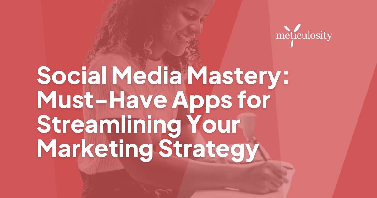 Social Media Mastery: Must-Have Apps for Streamlining Your Marketing Strategy