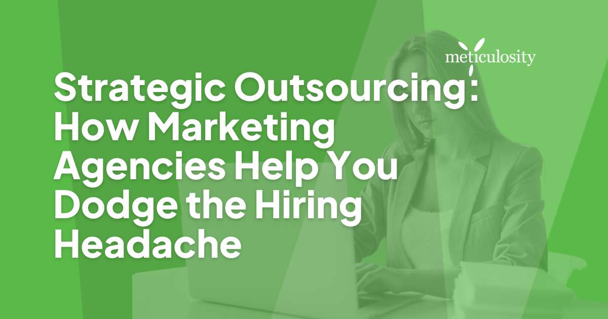Strategic Outsourcing: How Marketing Agencies Help You Dodge the Hiring Headache