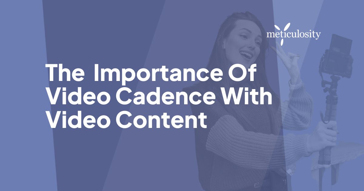 The Importance of Cadence with Video Content