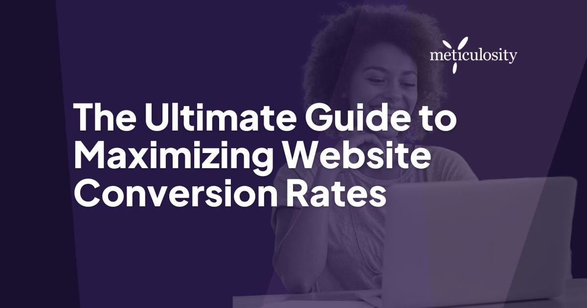 The Ultimate Guide to Maximizing Website Conversion Rates