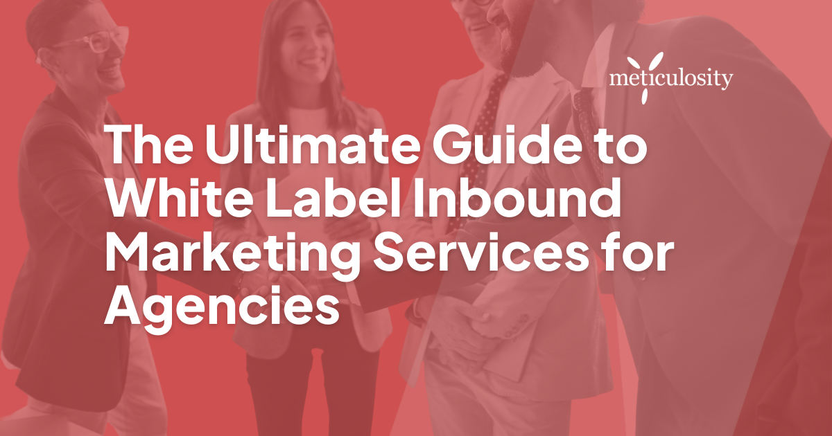 The Ultimate Guide to White-Label Inbound Marketing Services for Agencies