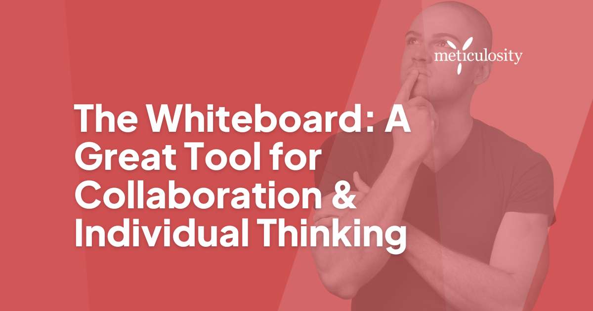 The Whiteboard: A Great Tool for Collaboration & Individual Thinking