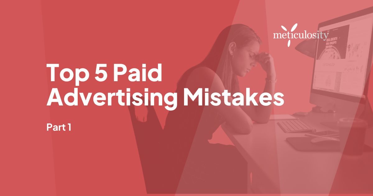 Top 5 Paid Advertising Mistakes: Part 1