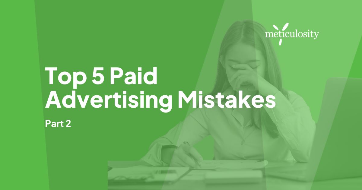 Top 5 Paid Advertising Mistakes (Part 2)