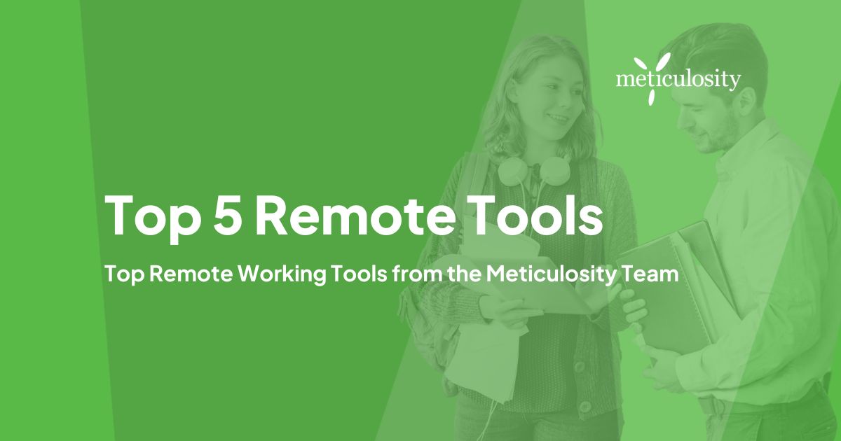 Top Remote Working Tools from the Meticulosity Team