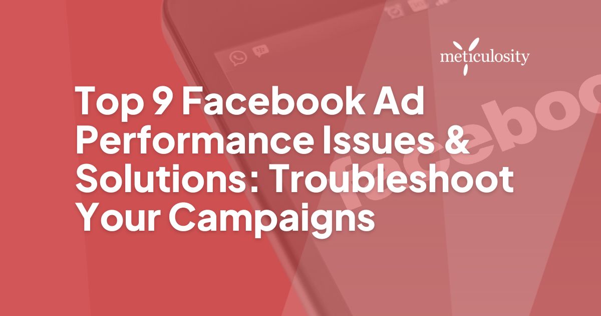 Top 9 facebook ad performance issues & solutions