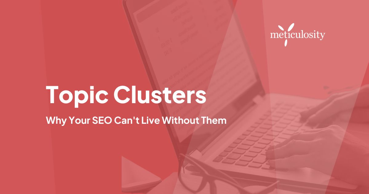 Topic Clusters - Why Your SEO Can't Live Without Them