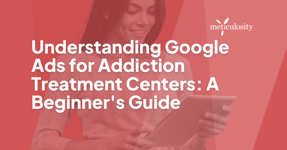Understanding Google Ads for Addiction Treatment Centers: A Beginner's Guide