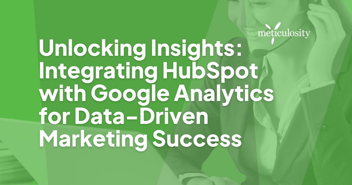 Unlocking Insights: Integrating HubSpot with Google Analytics for Data-Driven Marketing Success