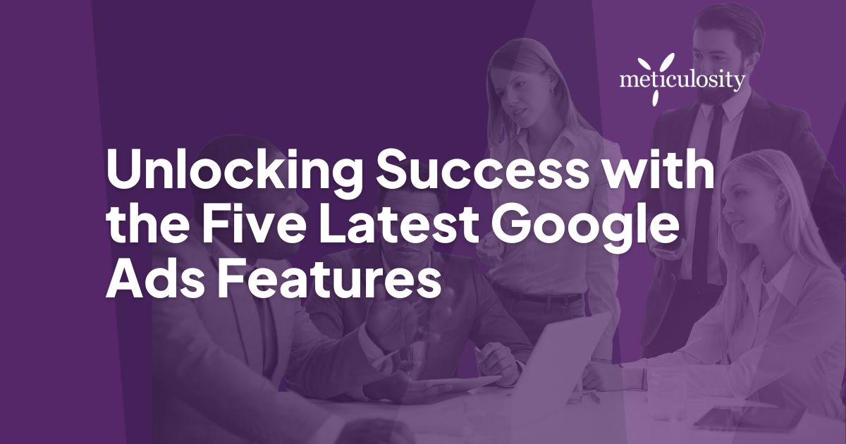 Unlocking success with the five latest google ads features