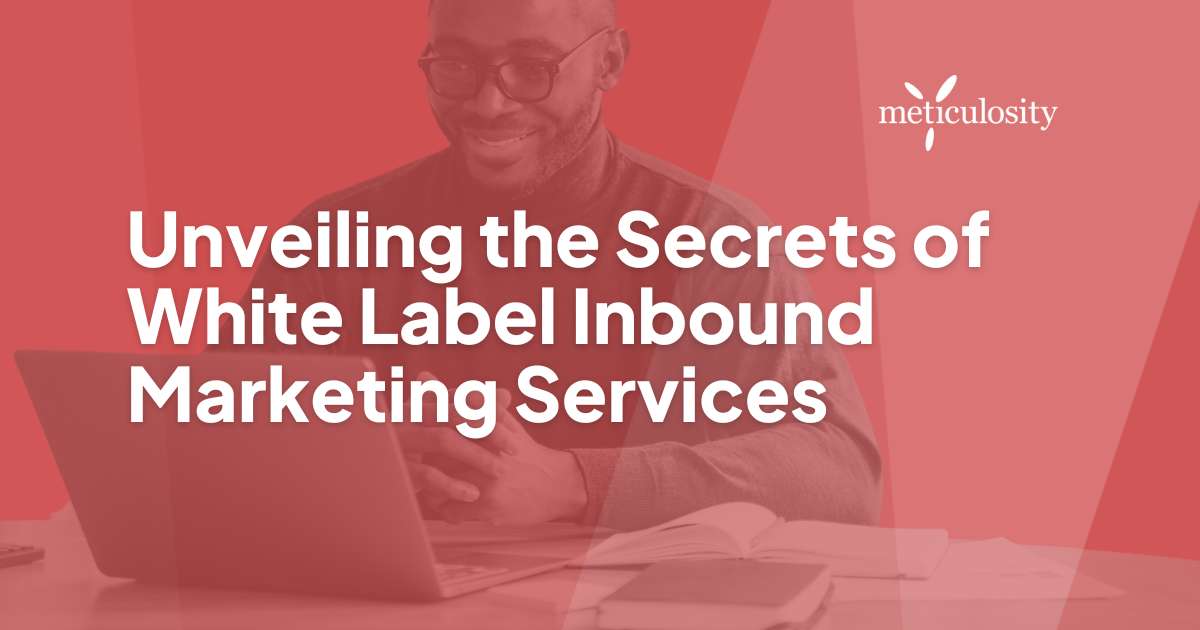 Unveiling the Secrets of White-Label Inbound Marketing Services