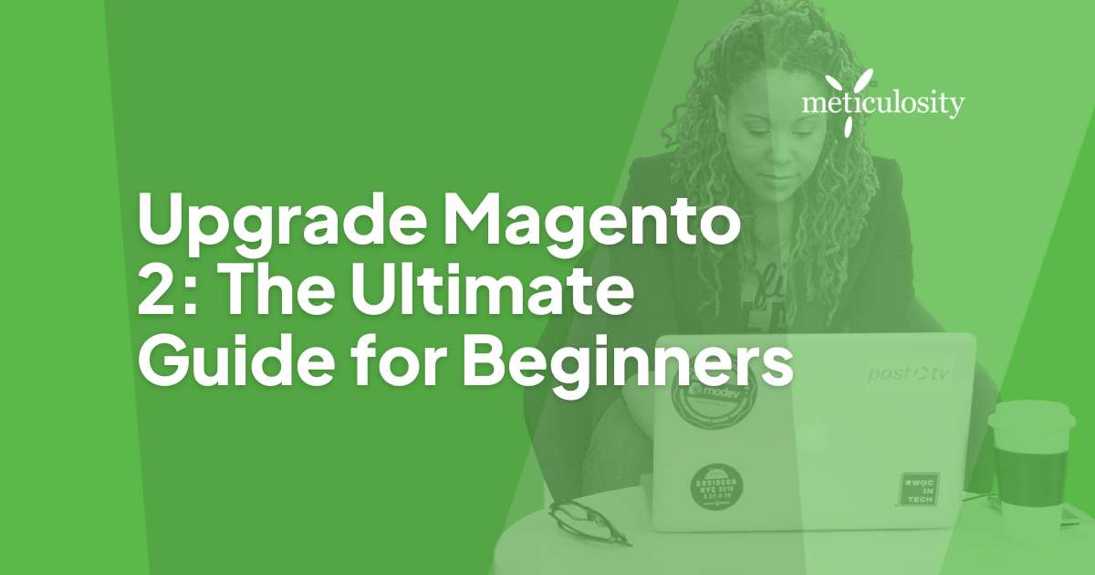 Upgrade Magento 2: The Ultimate Guide for Beginners