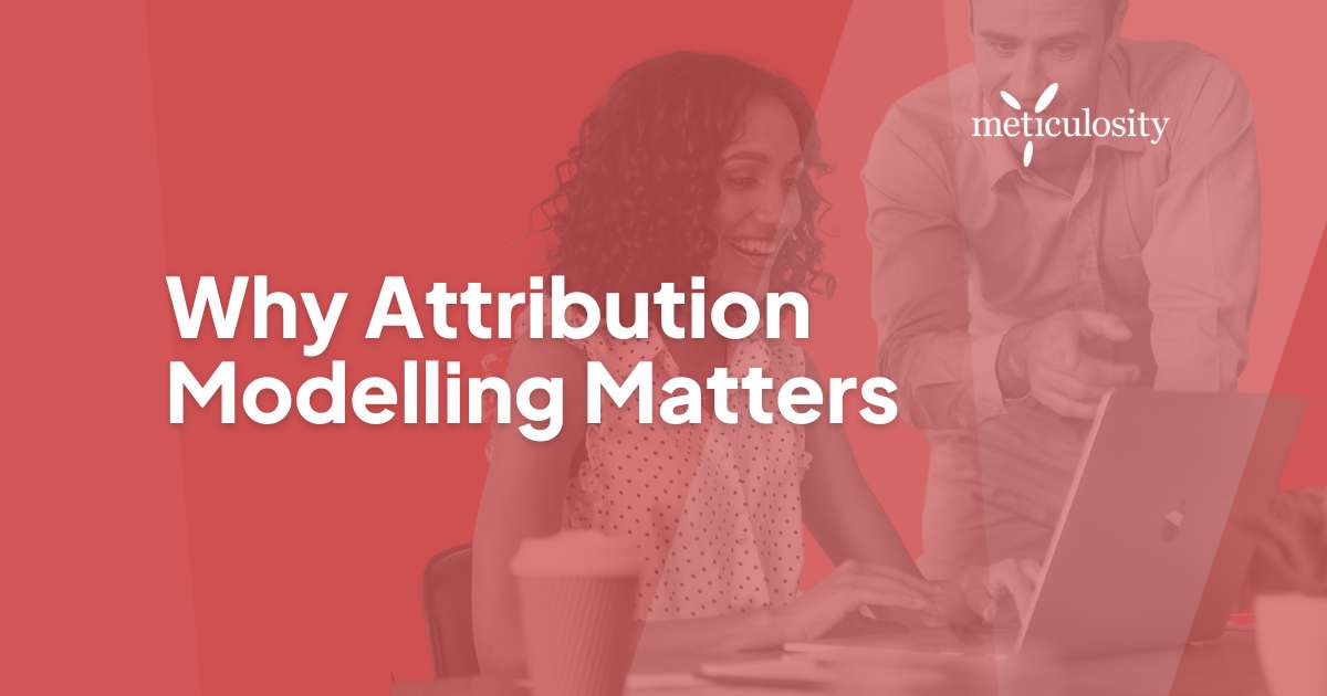 Why attribution modelling matters
