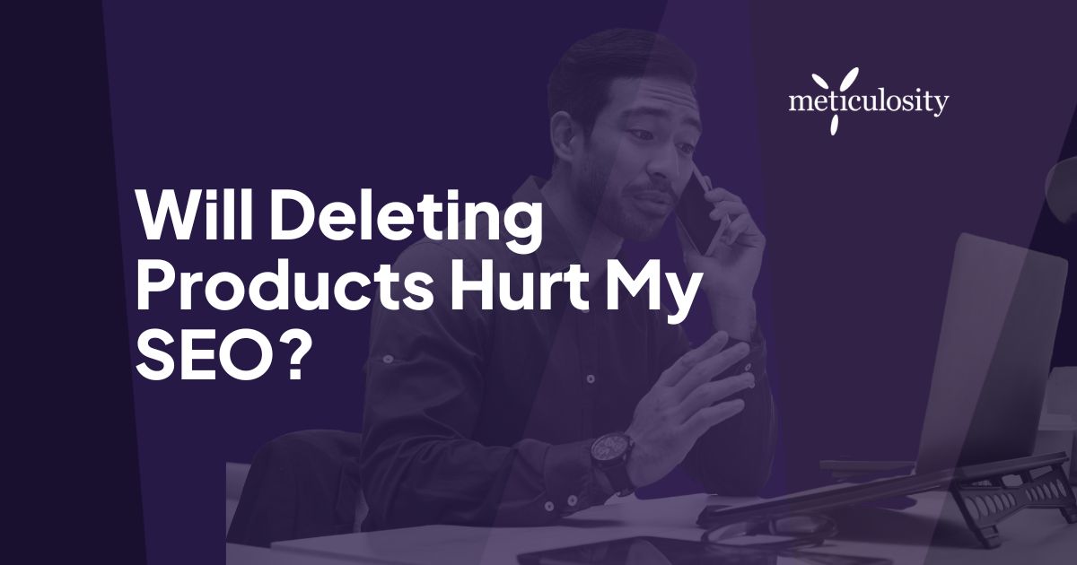 Will Deleting Products Hurt My SEO?