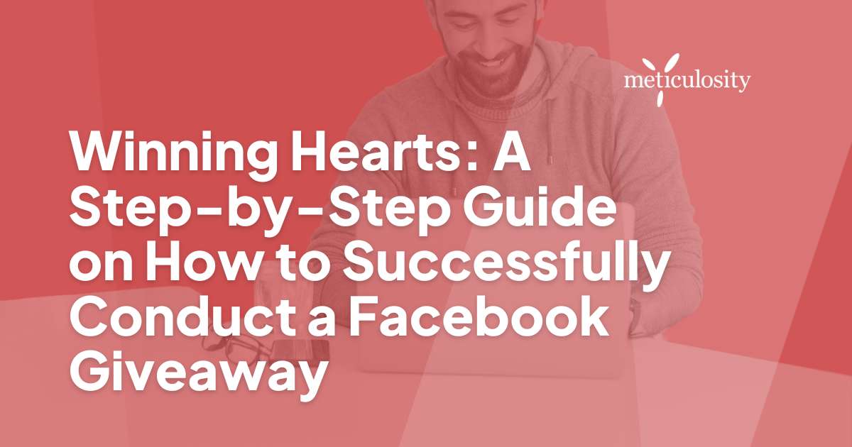 Winning Hearts: A Step-by-Step Guide on How to Successfully Conduct a Facebook Giveaway